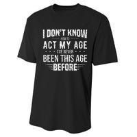 Funny Act My Age Quote I Dont Know How To Act My Age Performance Sprint T-Shirt