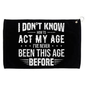 Funny Act My Age Quote I Dont Know How To Act My Age Grommeted Golf Towel