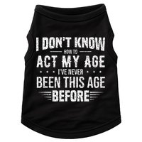 Funny Act My Age Quote I Dont Know How To Act My Age Doggie Tank