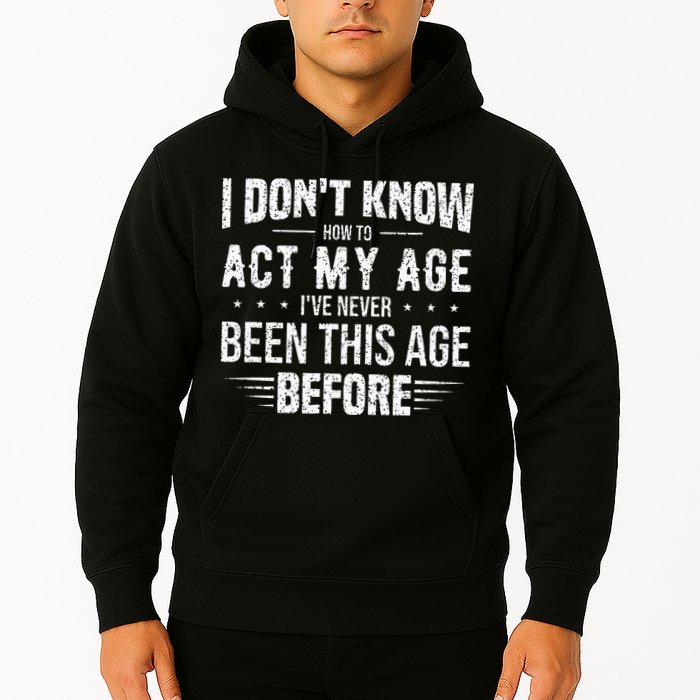 Funny Act My Age Quote I Dont Know How To Act My Age Hoodie