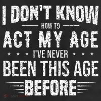 Funny Act My Age Quote I Dont Know How To Act My Age Adult Drive Performance Visor
