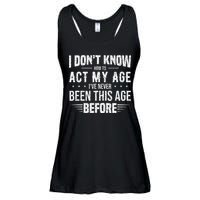 Funny Act My Age Quote I Dont Know How To Act My Age Ladies Essential Flowy Tank