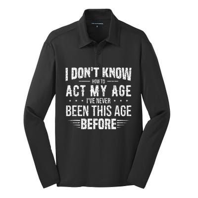 Funny Act My Age Quote I Dont Know How To Act My Age Silk Touch Performance Long Sleeve Polo