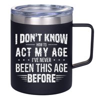 Funny Act My Age Quote I Dont Know How To Act My Age 12oz Stainless Steel Coffee Mug