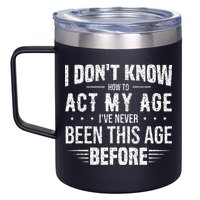 Funny Act My Age Quote I Dont Know How To Act My Age 12oz Stainless Steel Coffee Mug