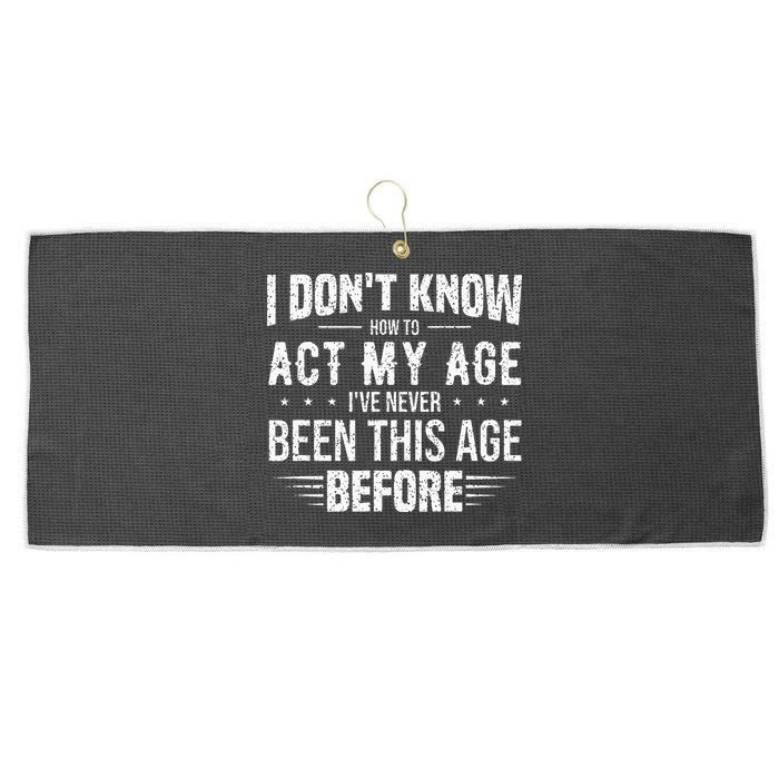 Funny Act My Age Quote I Dont Know How To Act My Age Large Microfiber Waffle Golf Towel