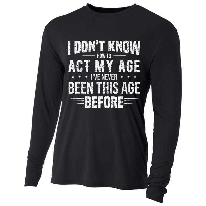 Funny Act My Age Quote I Dont Know How To Act My Age Cooling Performance Long Sleeve Crew