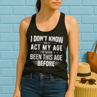 Funny Act My Age Quote I Dont Know How To Act My Age Womens Tank Top