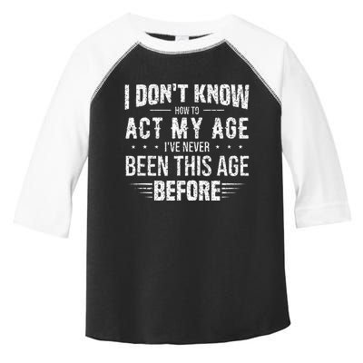 Funny Act My Age Quote I Dont Know How To Act My Age Toddler Fine Jersey T-Shirt