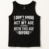 Funny Act My Age Quote I Dont Know How To Act My Age Tank Top