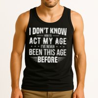 Funny Act My Age Quote I Dont Know How To Act My Age Tank Top