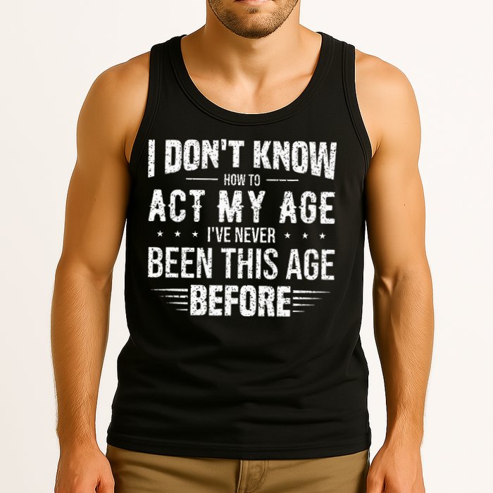 Funny Act My Age Quote I Dont Know How To Act My Age Tank Top