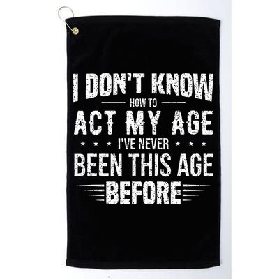 Funny Act My Age Quote I Dont Know How To Act My Age Golf Towel