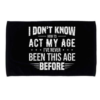 Funny Act My Age Quote I Dont Know How To Act My Age Microfiber Hand Towel