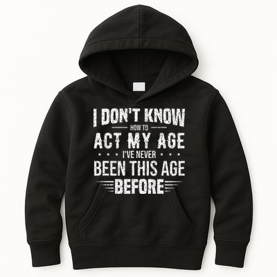 Funny Act My Age Quote I Dont Know How To Act My Age Kids Hoodie