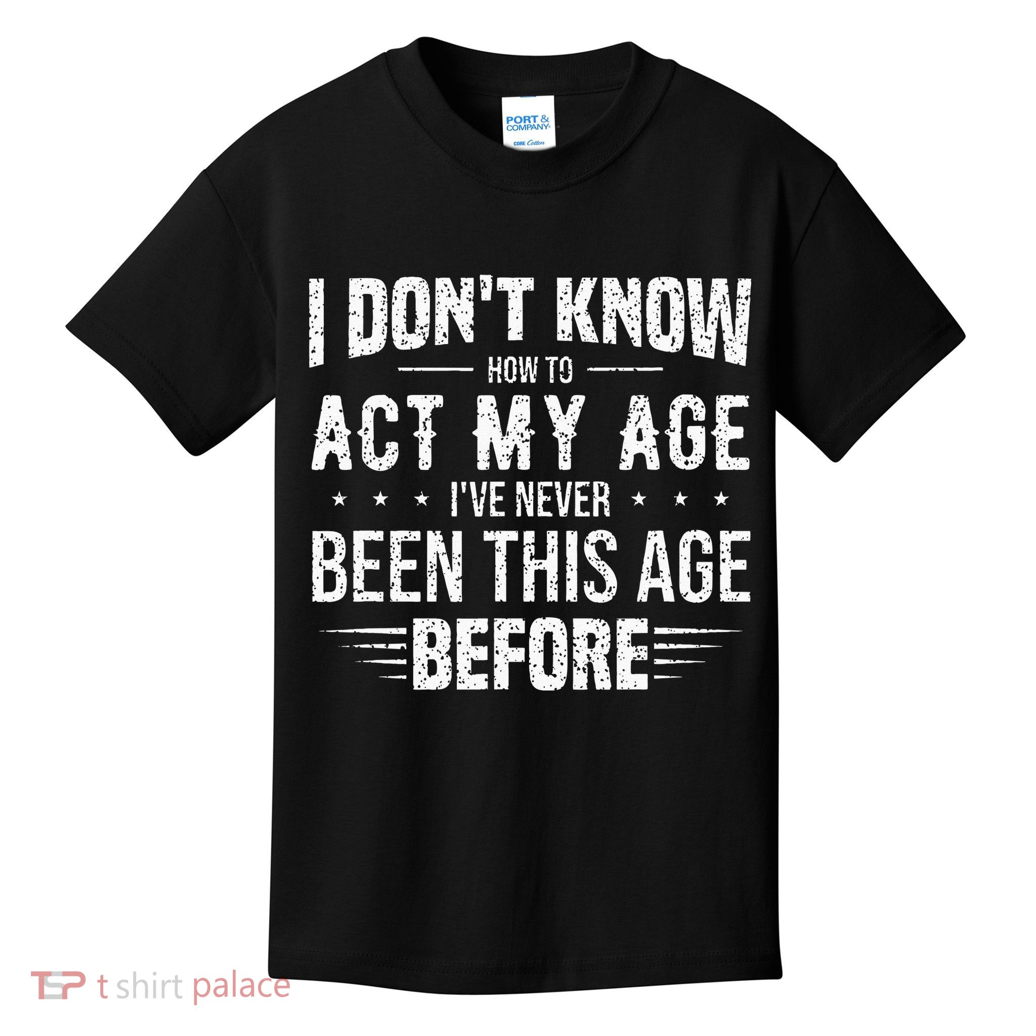 Funny Act My Age Quote I Dont Know How To Act My Age Kids T-Shirt