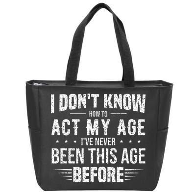 Funny Act My Age Quote I Dont Know How To Act My Age Zip Tote Bag