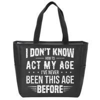Funny Act My Age Quote I Dont Know How To Act My Age Zip Tote Bag