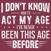 Funny Act My Age Quote I Dont Know How To Act My Age 16oz Travel Tumbler