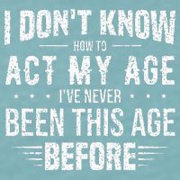 Funny Act My Age Quote I Dont Know How To Act My Age Sueded Cloud Jersey T-Shirt