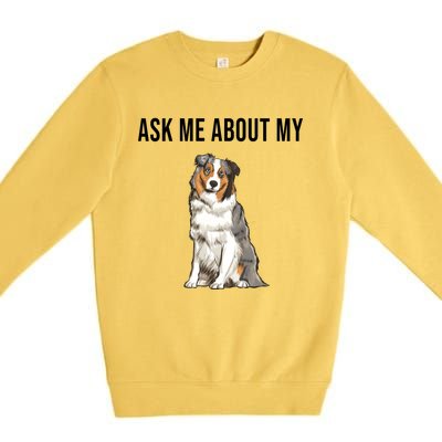 Funny Ask Me About My Australian Shepherd Dog Lover Gift Premium Crewneck Sweatshirt