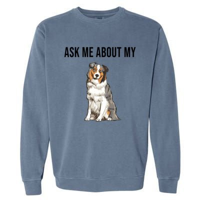 Funny Ask Me About My Australian Shepherd Dog Lover Gift Garment-Dyed Sweatshirt