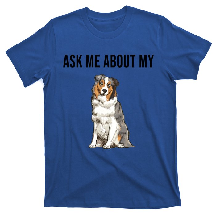 Funny Ask Me About My Australian Shepherd Dog Lover Gift T-Shirt