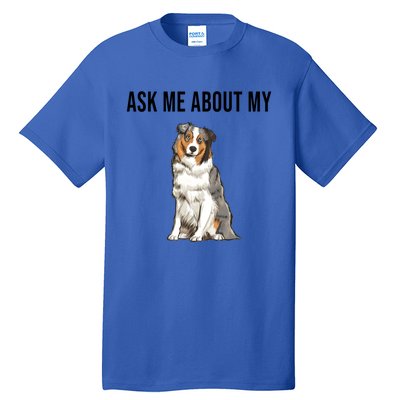 Funny Ask Me About My Australian Shepherd Dog Lover Gift Tall T-Shirt