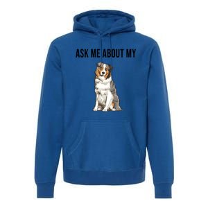 Funny Ask Me About My Australian Shepherd Dog Lover Gift Premium Hoodie