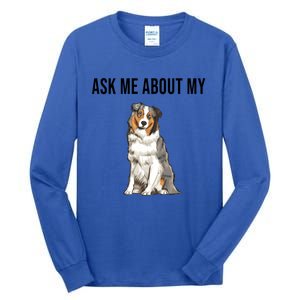 Funny Ask Me About My Australian Shepherd Dog Lover Gift Tall Long Sleeve T-Shirt