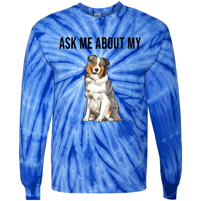 Funny Ask Me About My Australian Shepherd Dog Lover Gift Tie-Dye Long Sleeve Shirt