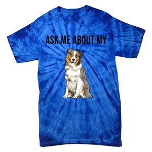 Funny Ask Me About My Australian Shepherd Dog Lover Gift Tie-Dye T-Shirt