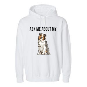 Funny Ask Me About My Australian Shepherd Dog Lover Gift Garment-Dyed Fleece Hoodie