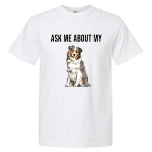 Funny Ask Me About My Australian Shepherd Dog Lover Gift Garment-Dyed Heavyweight T-Shirt