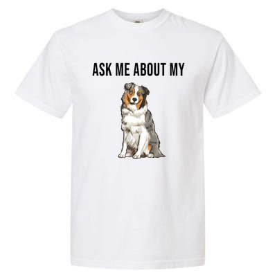 Funny Ask Me About My Australian Shepherd Dog Lover Gift Garment-Dyed Heavyweight T-Shirt