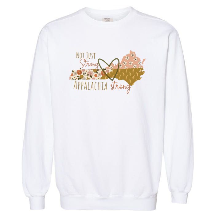 Floral Appalachian Map Not Just Strong Appalachian Pride Garment-Dyed Sweatshirt