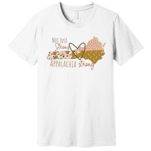 Floral Appalachian Map Not Just Strong Appalachian Pride Premium T-Shirt