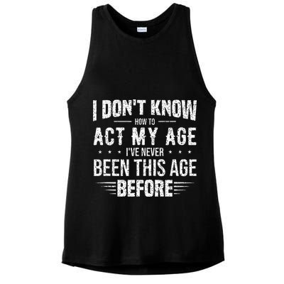 Funny Act My Age Quote I Dont Know How To Act My Age Ladies PosiCharge Tri-Blend Wicking Tank