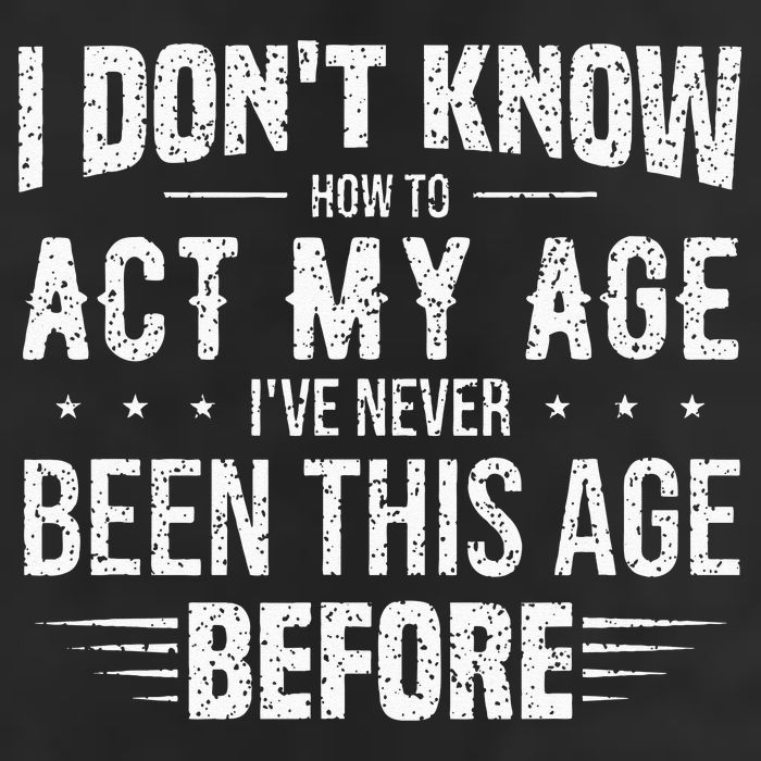 Funny Act My Age Quote I Dont Know How To Act My Age Cool Comfort Performance Bucket Hat