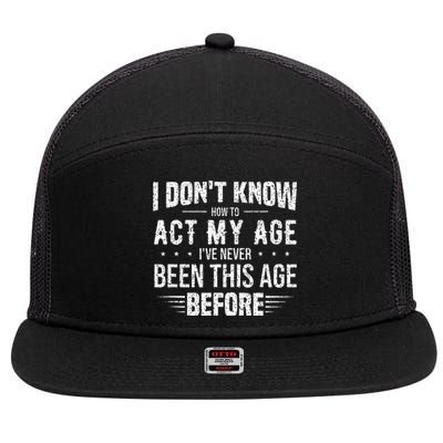 Funny Act My Age Quote I Dont Know How To Act My Age 7 Panel Mesh Trucker Snapback Hat