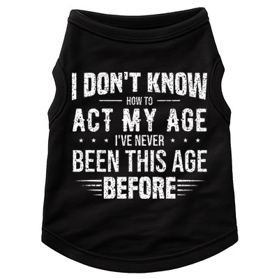 Funny Act My Age Quote I Dont Know How To Act My Age Doggie Tank