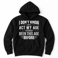 Funny Act My Age Quote I Dont Know How To Act My Age Hoodie