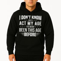 Funny Act My Age Quote I Dont Know How To Act My Age Hoodie