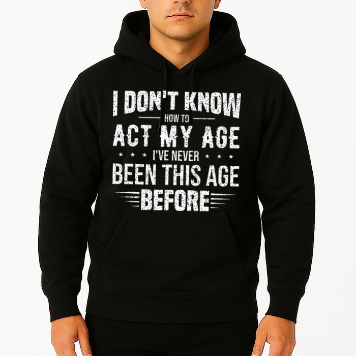 Funny Act My Age Quote I Dont Know How To Act My Age Hoodie
