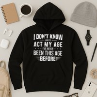 Funny Act My Age Quote I Dont Know How To Act My Age Hoodie