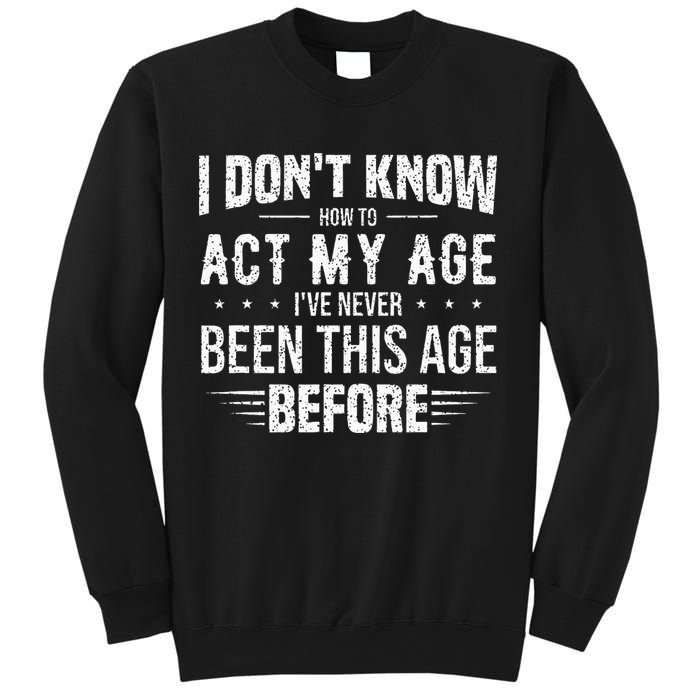 Funny Act My Age Quote I Dont Know How To Act My Age Sweatshirt