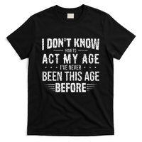 Funny Act My Age Quote I Dont Know How To Act My Age T-Shirt