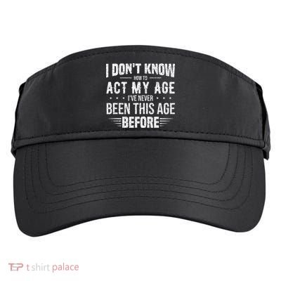 Funny Act My Age Quote I Dont Know How To Act My Age Adult Drive Performance Visor