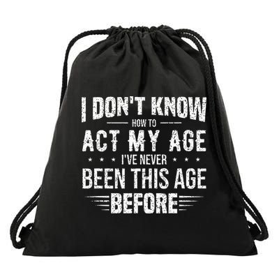 Funny Act My Age Quote I Dont Know How To Act My Age Drawstring Bag