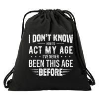 Funny Act My Age Quote I Dont Know How To Act My Age Drawstring Bag